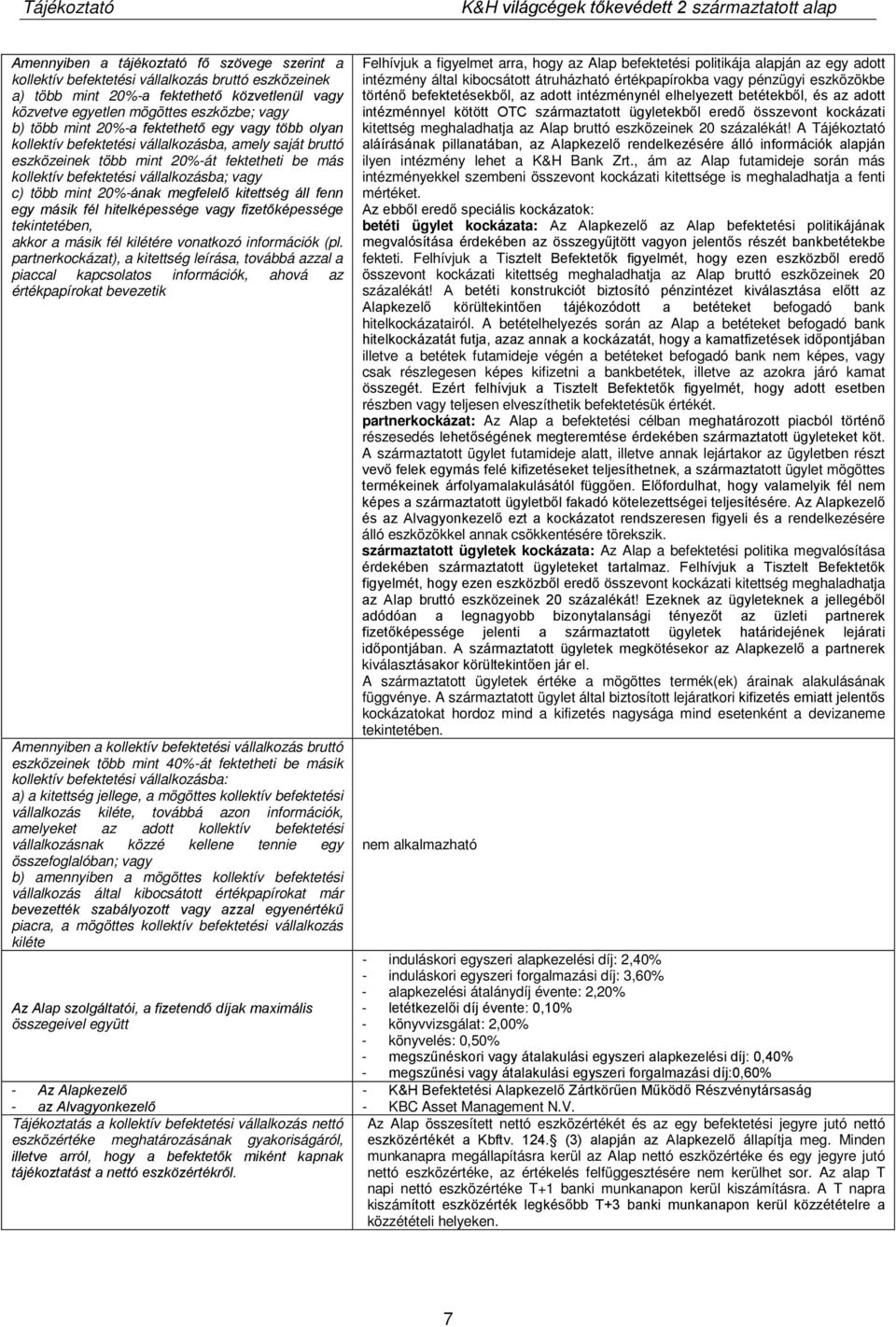20%-ának megfelelő kitettség áll fenn egy másik fél hitelképessége vagy fizetőképessége tekintetében, akkor a másik fél kilétére vonatkozó információk (pl.