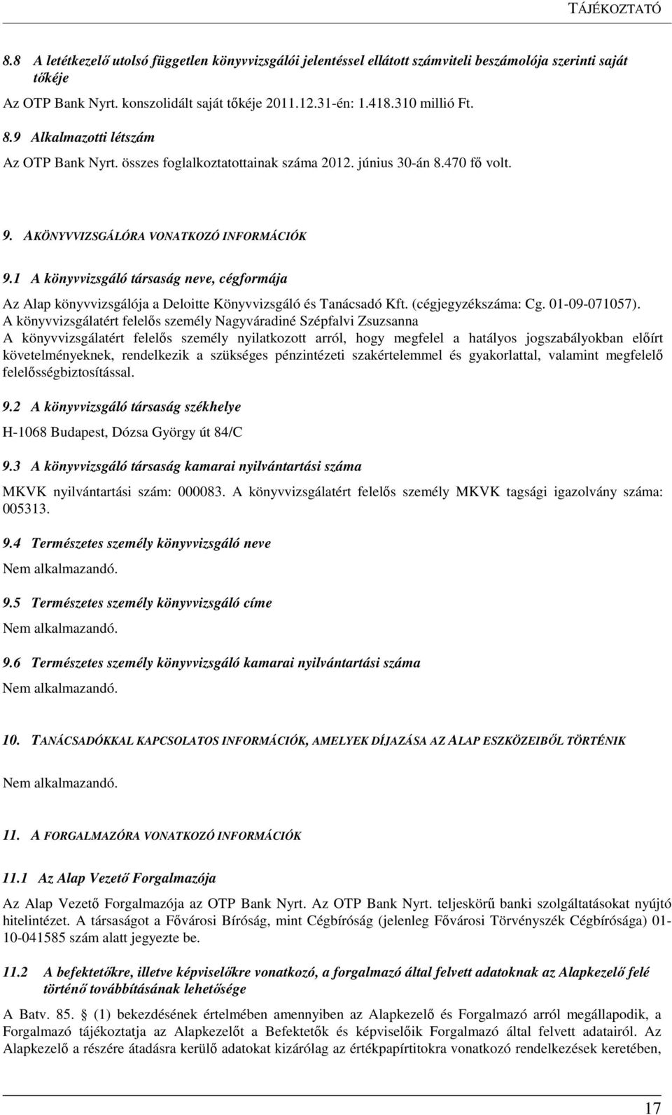 1 A könyvvizsgáló társaság neve, cégformája Az Alap könyvvizsgálója a Deloitte Könyvvizsgáló és Tanácsadó Kft. (cégjegyzékszáma: Cg. 01-09-071057).