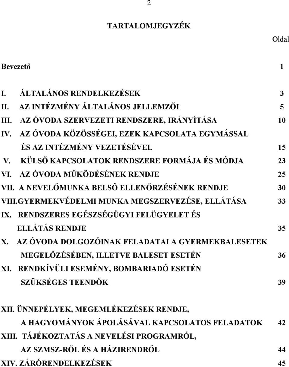 A NEVELŐMUNKA BELSŐ ELLENŐRZÉSÉNEK RENDJE 30 VIII.GYERMEKVÉDELMI MUNKA MEGSZERVEZÉSE, ELLÁTÁSA 33 IX. RENDSZERES EGÉSZSÉGÜGYI FELÜGYELET ÉS ELLÁTÁS RENDJE 35 X.
