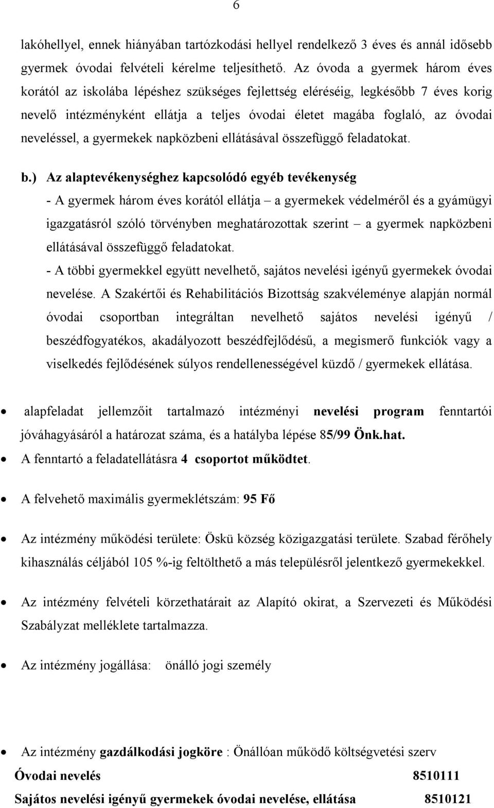 neveléssel, a gyermekek napközbeni ellátásával összefüggő feladatokat. b.