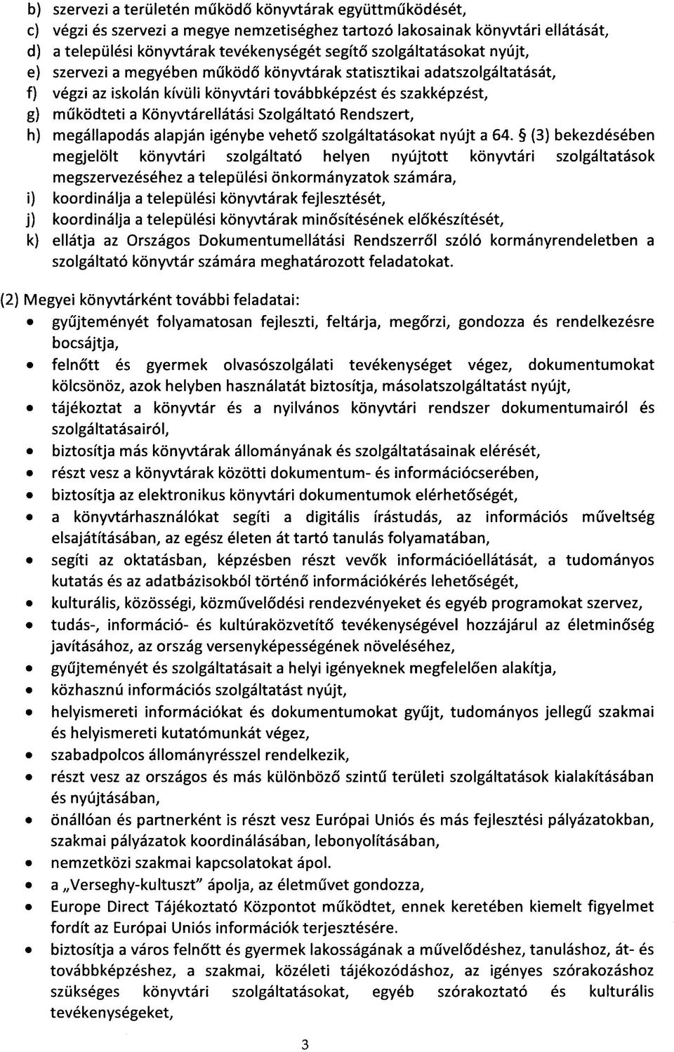 Szolgáltató Rendszert, h) megállapodás alapján igénybe vehető szolgáltatásokat nyújt a 64.