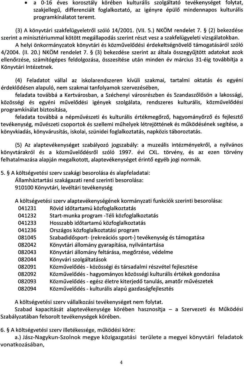 A helyi önkormányzatok könyvtári és közművelődési érdekeltségnövelő támogatásáról szóló 4/2004. (II. 20.) NKÖM rendelet 7.