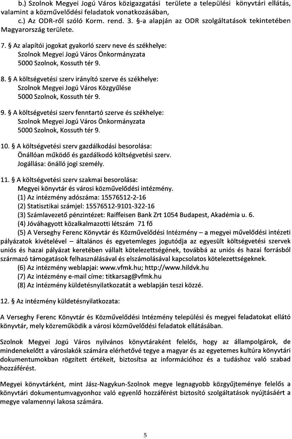 ~ A költségvetési szerv irányító szerve és székhelye: Szolnok Megyei Jogú Város Közgyűlése 5000 Szolnok, Kossuth tér 9.
