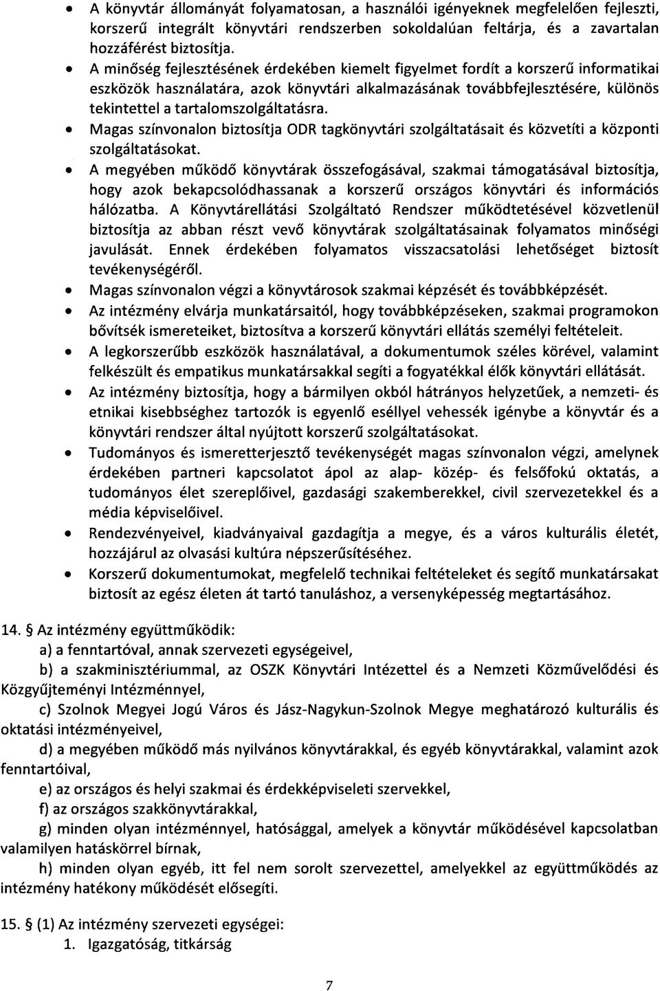 tartalomszolgáltatásra. Magas színvonalon biztosítja ODR tagkönyvtári szolgáltatásait és közvetíti a központi szolgáltatásokat.