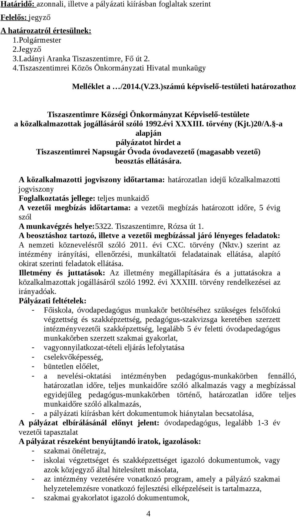 )számú képviselő-testületi határozathoz Tiszaszentimre Községi Önkormányzat Képviselő-testülete a közalkalmazottak jogállásáról szóló 1992.évi XXXIII. törvény (Kjt.)20/A.