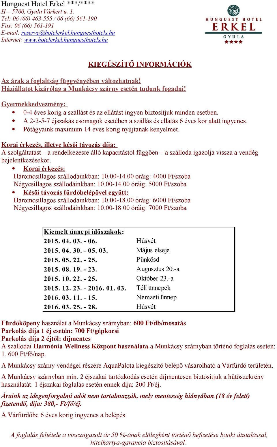 Pótágyaink maximum 14 éves korig nyújtanak kényelmet.