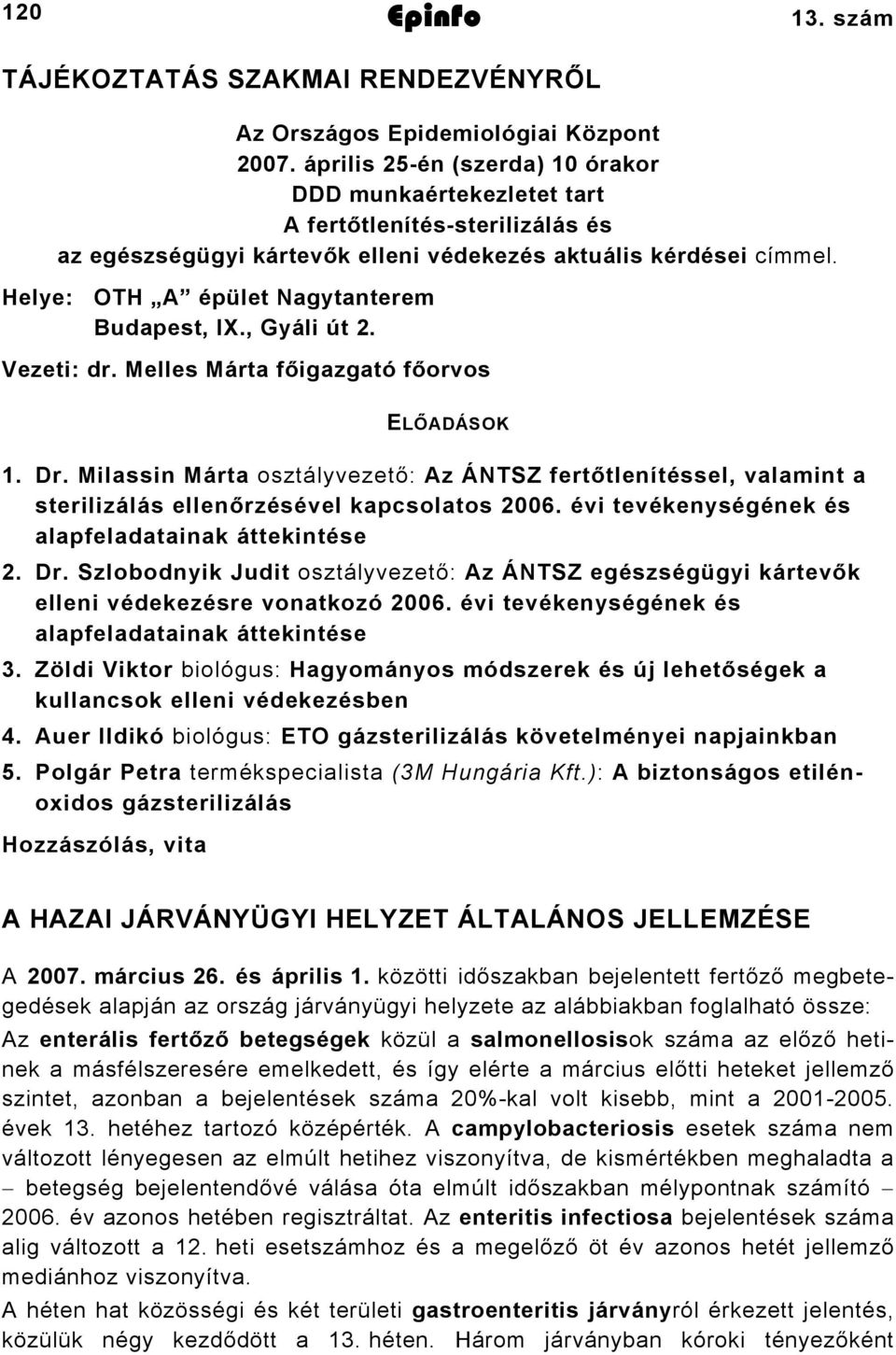 Helye: OTH A épület Nagytanterem Budapest, IX., Gyáli út 2. Vezeti: dr. Melles Márta főigazgató főorvos ELŐADÁSOK 1. Dr.