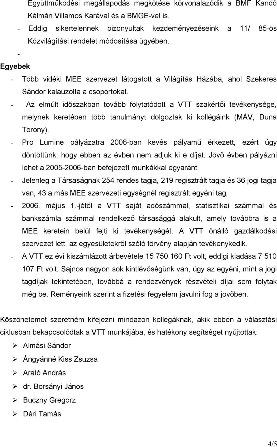 - Egyebek - Több vidéki MEE szervezet látogatott a Világítás Házába, ahol Szekeres Sándor kalauzolta a csoportokat.