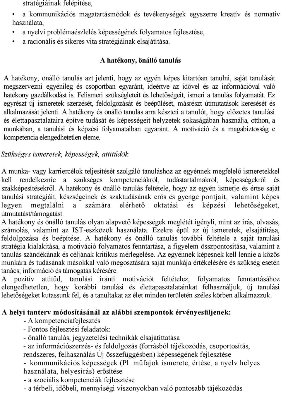 A hatékony, önálló tanulás A hatékony, önálló tanulás azt jelenti, hogy az egyén képes kitartóan tanulni, saját tanulását megszervezni egyénileg és csoportban egyaránt, ideértve az idıvel és az