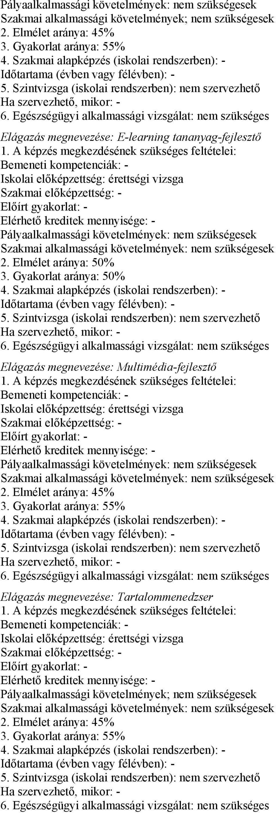 Egészségügyi alkalmassági vizsgálat: nem szükséges Elágazás megnevezése: E-learning tananyag-fejlesztő 1.