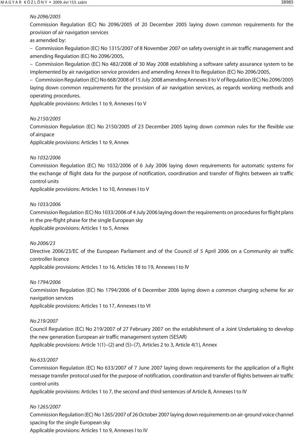 (EC) No 1315/2007 of 8 November 2007 on safety oversight in air traffic management and amending Regulation (EC) No 2096/2005, Commission Regulation (EC) No 482/2008 of 30 May 2008 establishing a