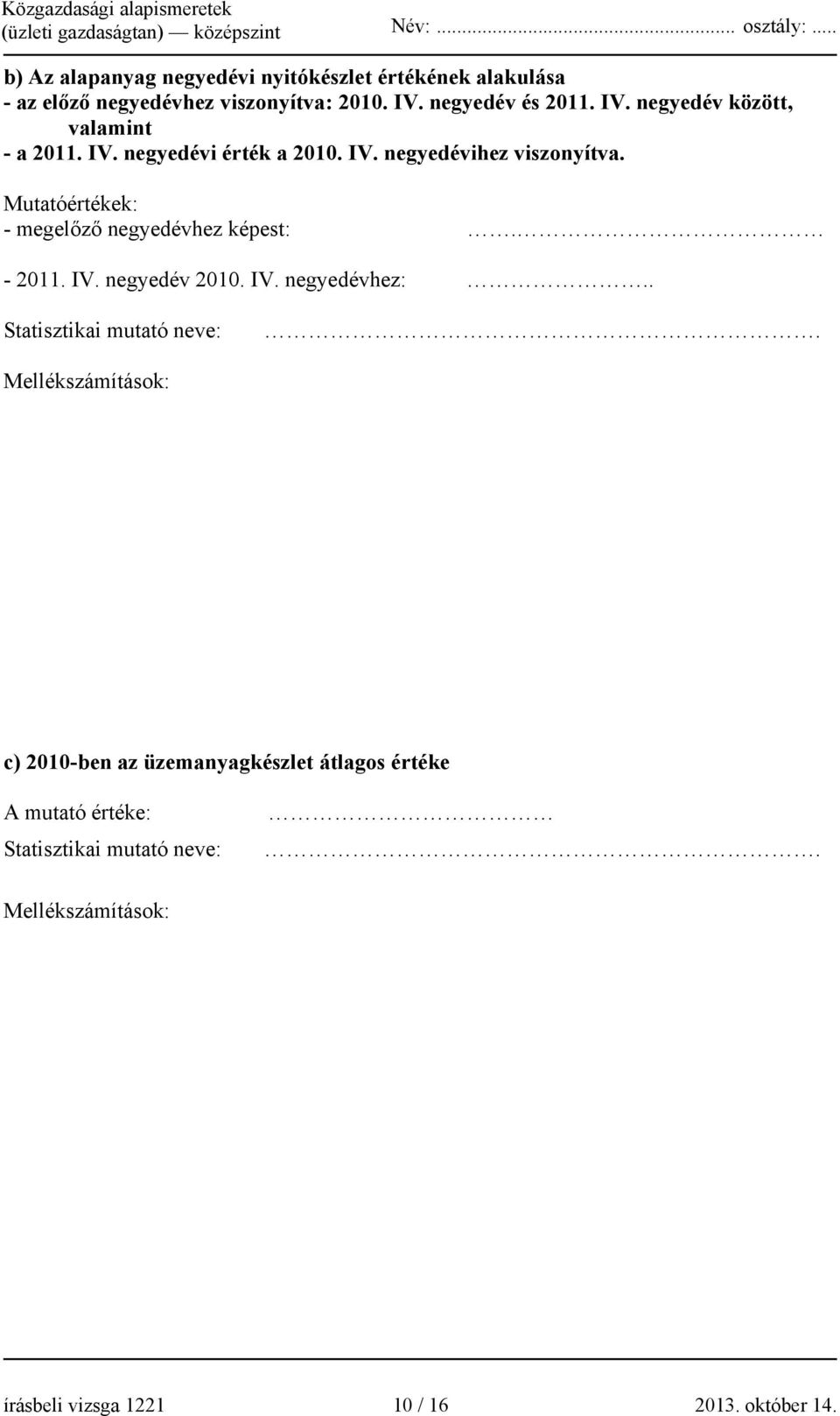 Mutatóértékek: - megelőző negyedévhez képest:. - 2011. IV. negyedév 2010. IV. negyedévhez:.. Statisztikai mutató neve:.