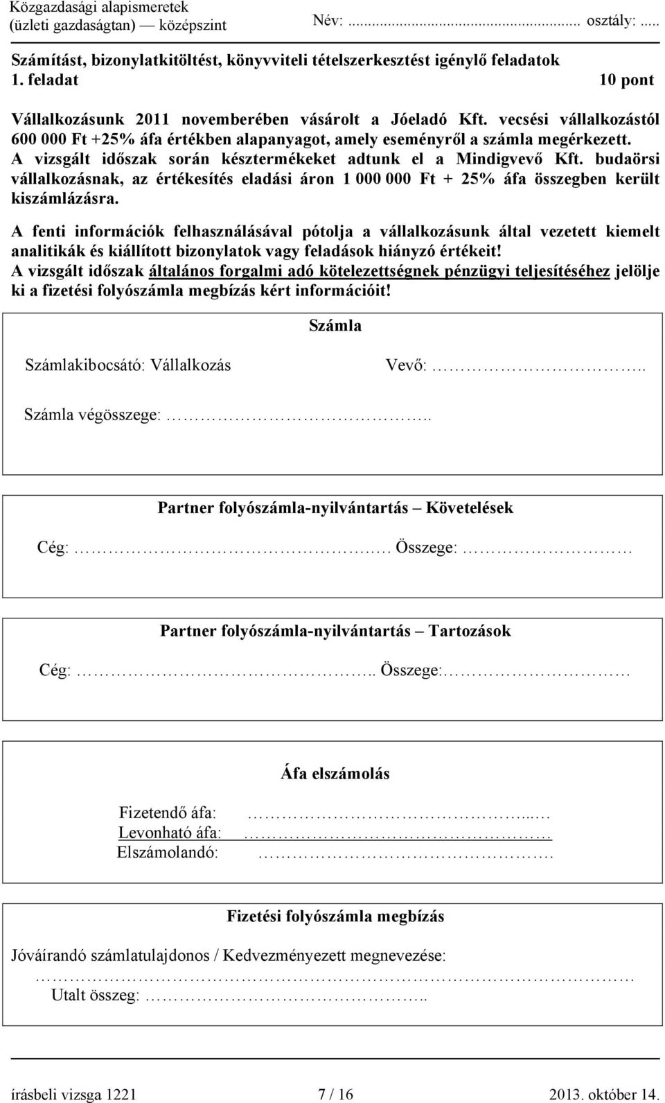 budaörsi vállalkozásnak, az értékesítés eladási áron 1 000 000 Ft + 25% áfa összegben került kiszámlázásra.