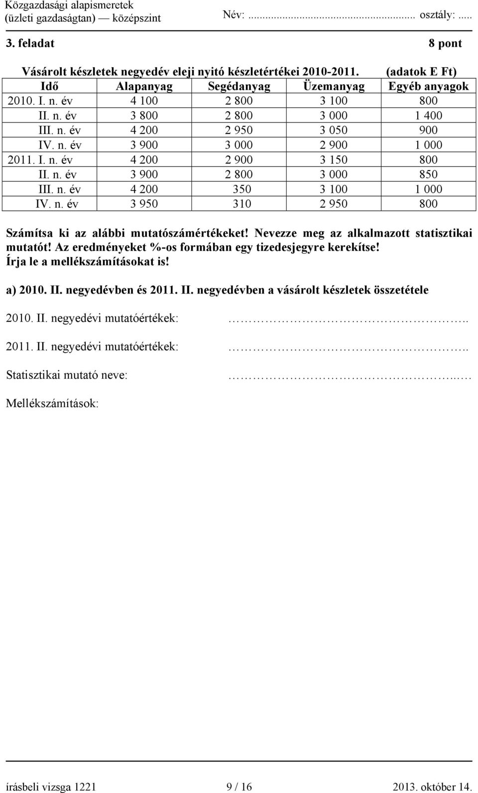 Nevezze meg az alkalmazott statisztikai mutatót! Az eredményeket %-os formában egy tizedesjegyre kerekítse! Írja le a mellékszámításokat is! a) 2010. II.