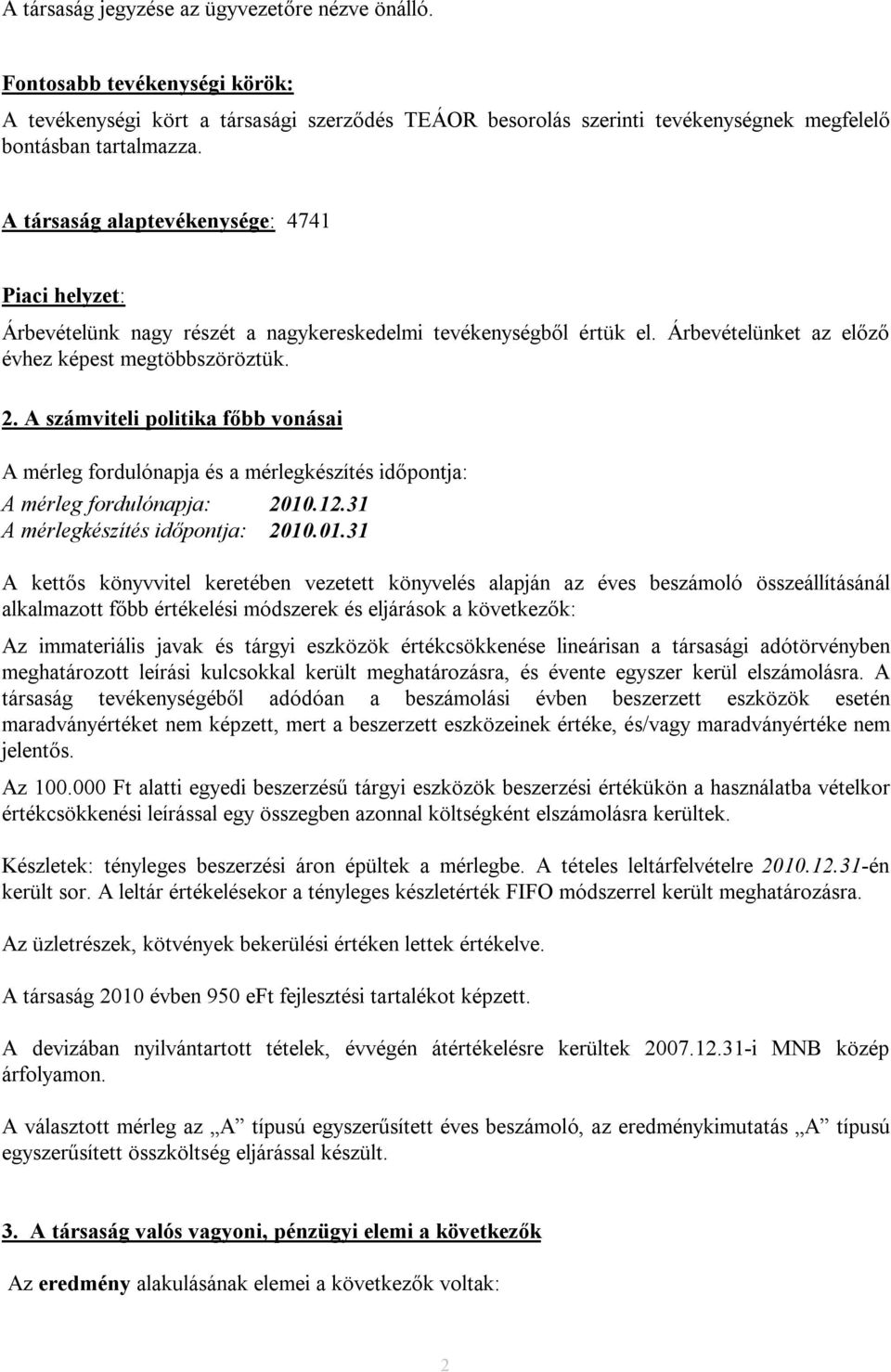 A számviteli politika főbb vonásai A mérleg fordulónapja és a mérlegkészítés időpontja: A mérleg fordulónapja: 2010