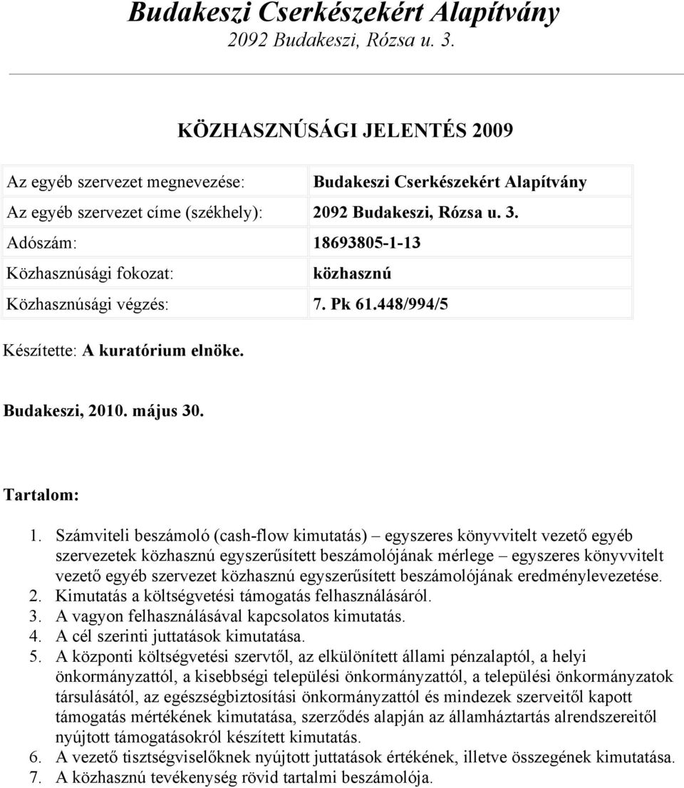 Számviteli beszámoló (cash-flow kimutatás) egyszeres könyvvitelt vezető egyéb szervezetek közhasznú egyszerűsített beszámolójának mérlege egyszeres könyvvitelt vezető egyéb szervezet közhasznú