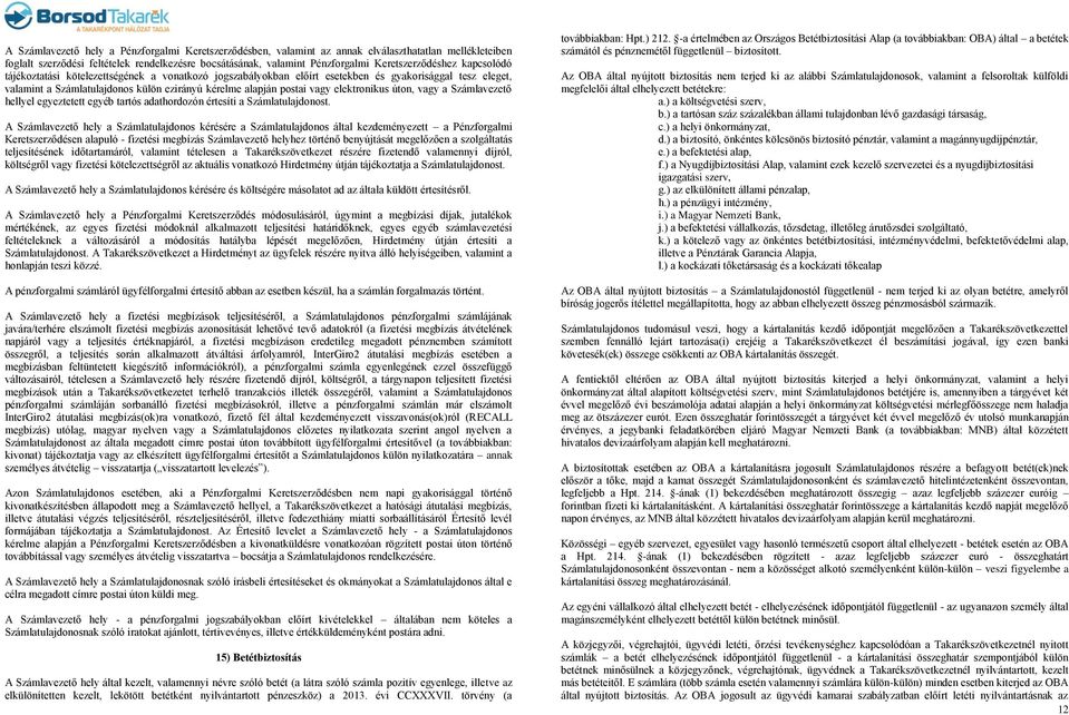 postai vagy elektronikus úton, vagy a Számlavezető hellyel egyeztetett egyéb tartós adathordozón értesíti a Számlatulajdonost.