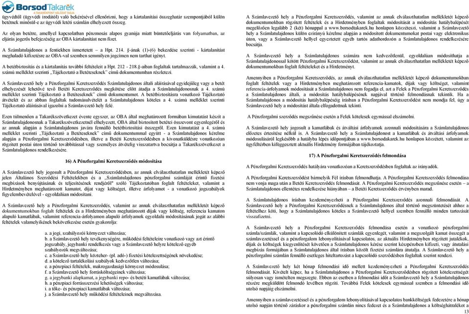 A Számlatulajdonos a fentiekben ismertetett a Hpt. 214. -ának (1)-(6) bekezdése szerinti - kártalanítást meghaladó kifizetésre az OBA-val szemben semmilyen jogcímen nem tarthat igényt.