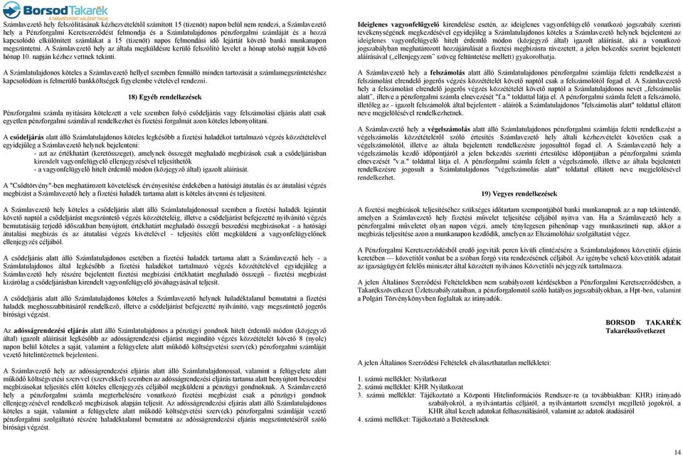 A Számlavezető hely az általa megküldésre kerülő felszólító levelet a hónap utolsó napját követő hónap 10. napján kézhez vettnek tekinti.