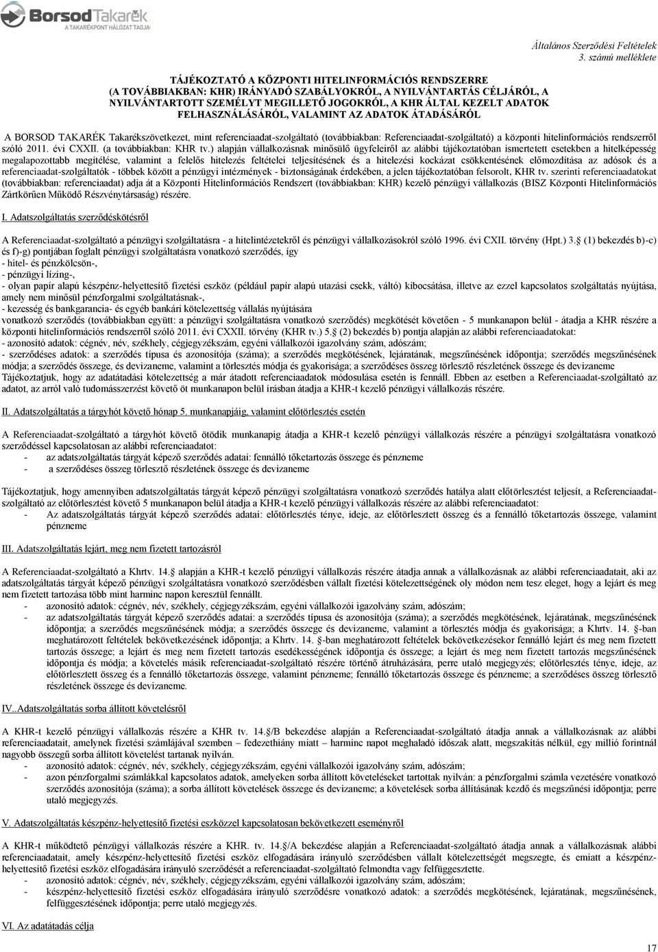 számú melléklete A BORSOD TAKARÉK Takarékszövetkezet, mint referenciaadat-szolgáltató (továbbiakban: Referenciaadat-szolgáltató) a központi hitelinformációs rendszerről szóló 2011. évi CXXII.
