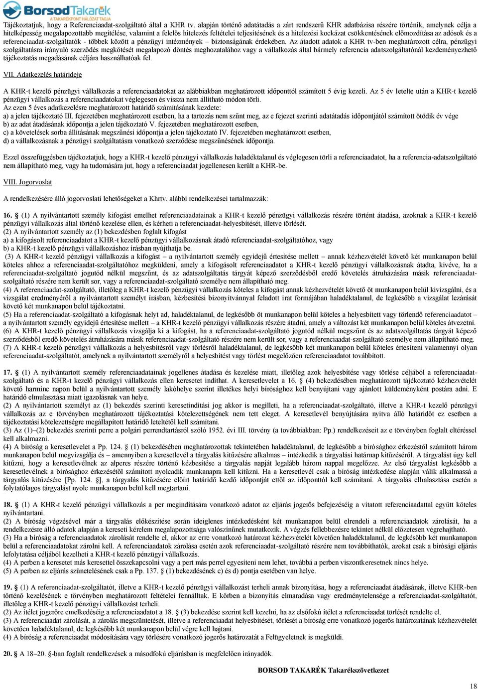 hitelezési kockázat csökkentésének előmozdítása az adósok és a referenciaadat-szolgáltatók - többek között a pénzügyi intézmények biztonságának érdekében.