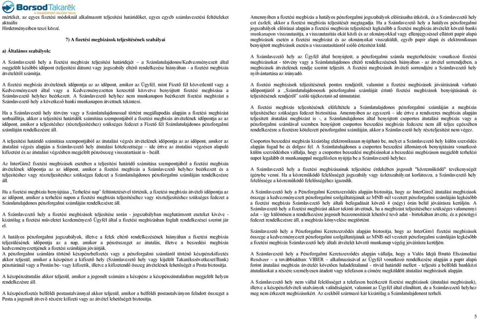 időpont (teljesítési dátum) vagy jogszabály eltérő rendelkezése hiányában - a fizetési megbízás átvételétől számítja.