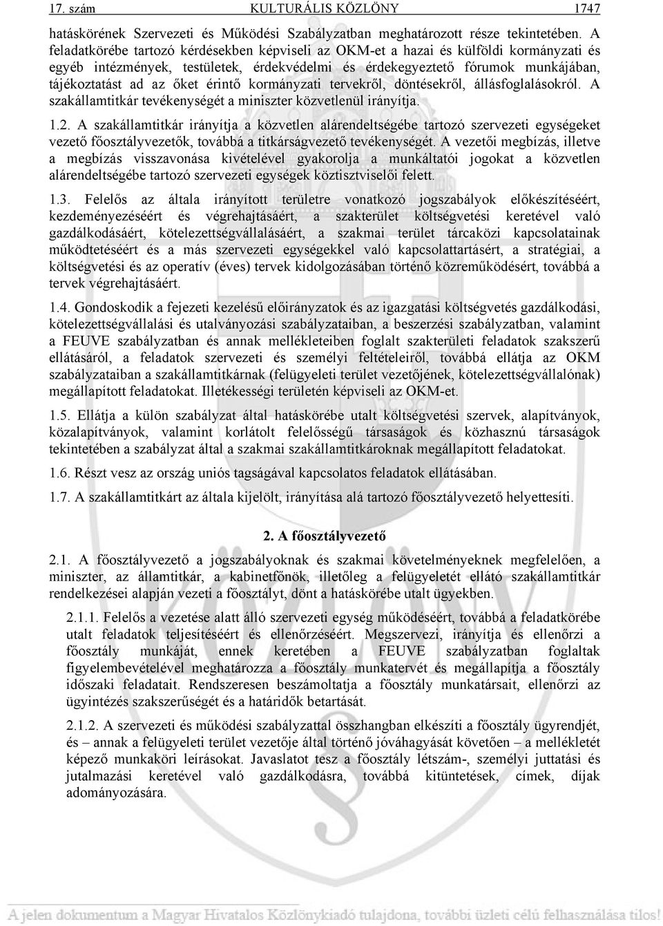 érintő kormányzati tervekről, döntésekről, állásfoglalásokról. A szakállamtitkár tevékenységét a miniszter közvetlenül irányítja. 1.2.