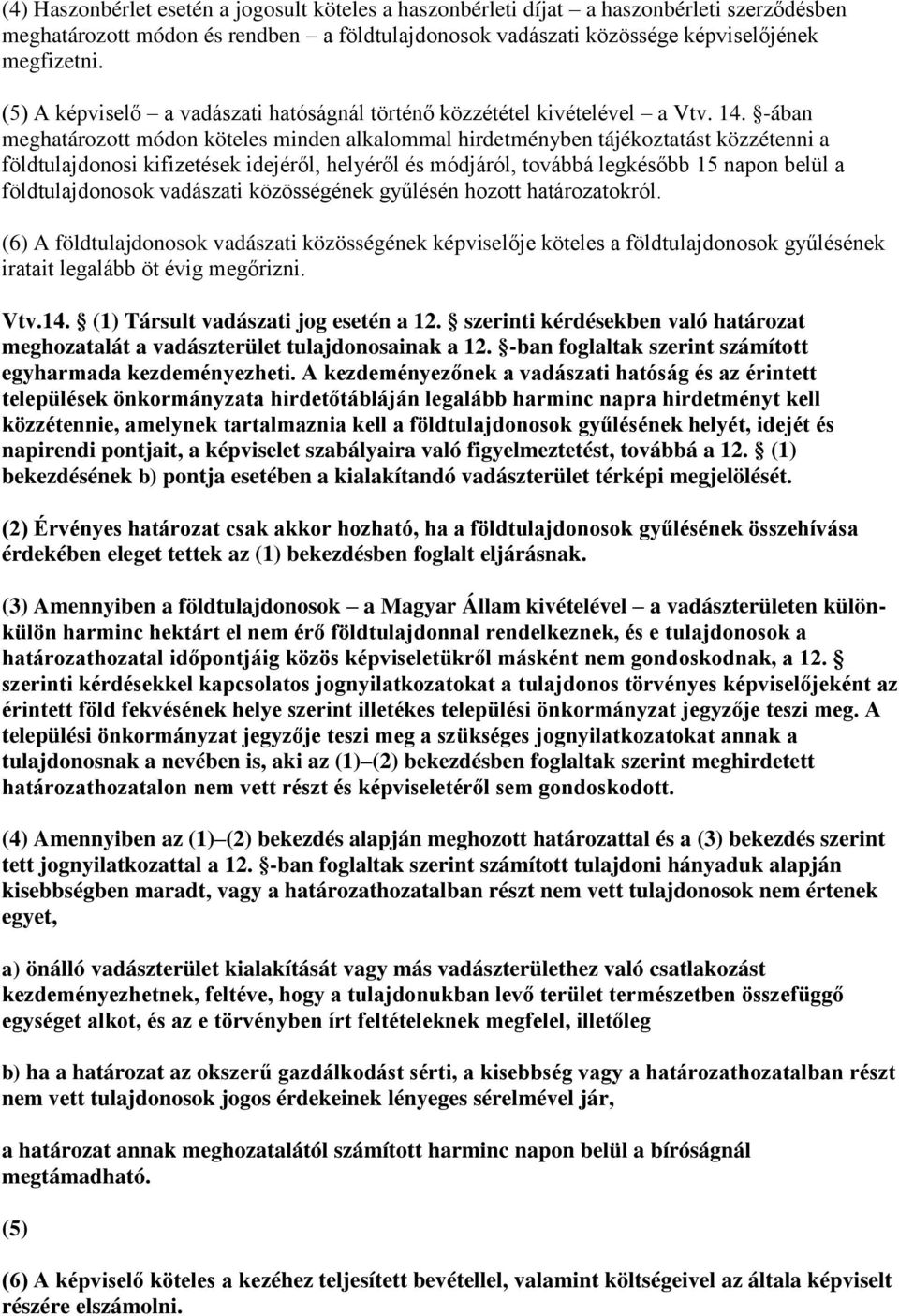 -ában meghatározott módon köteles minden alkalommal hirdetményben tájékoztatást közzétenni a földtulajdonosi kifizetések idejéről, helyéről és módjáról, továbbá legkésőbb 15 napon belül a