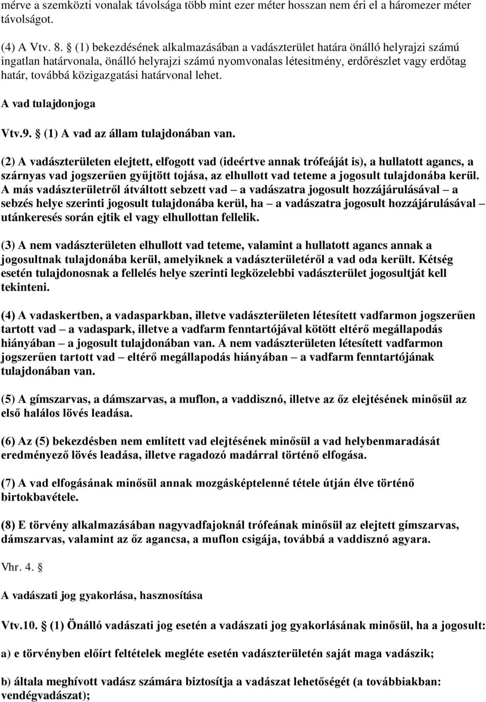 közigazgatási határvonal lehet. A vad tulajdonjoga Vtv.9. (1) A vad az állam tulajdonában van.