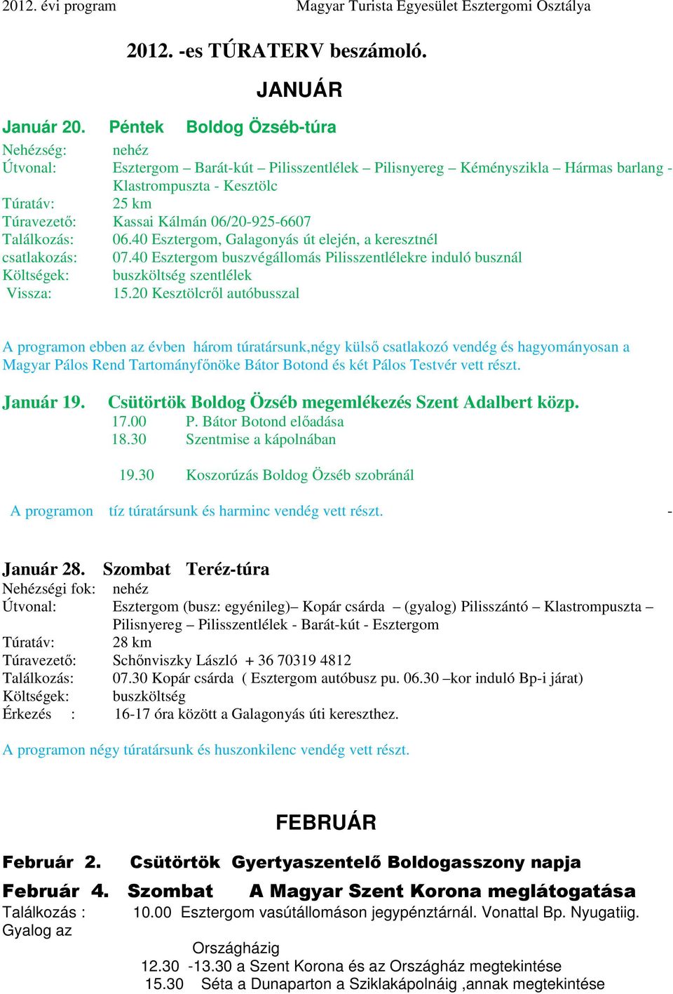 06/20-925-6607 Találkozás: 06.40 Esztergom, Galagonyás út elején, a keresztnél csatlakozás: 07.