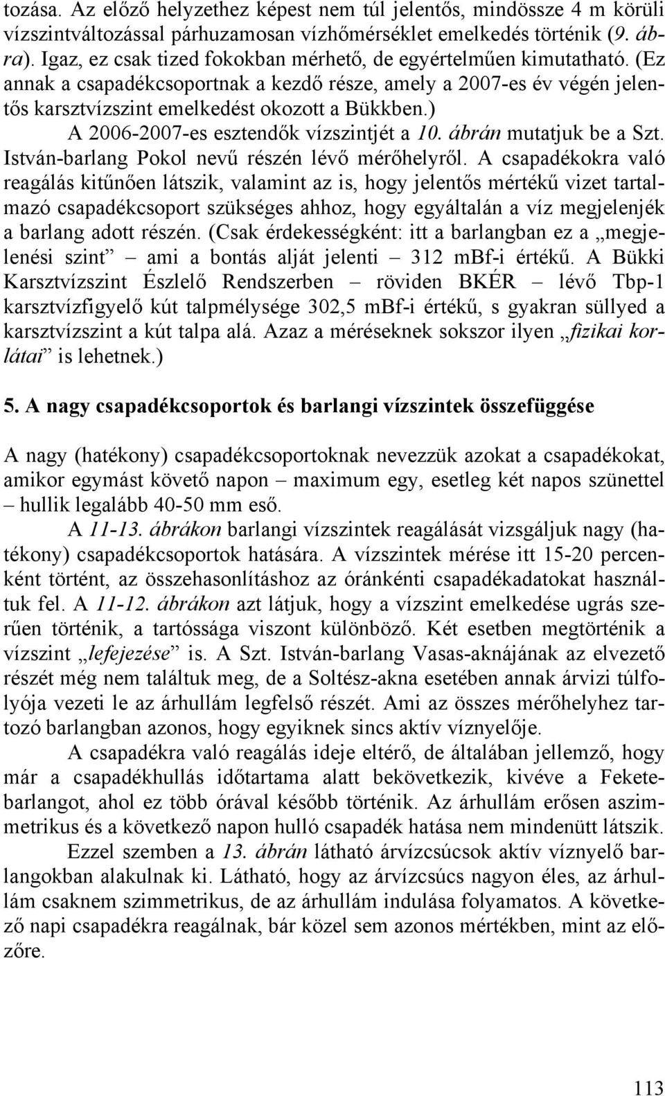 ) A 26-27-es esztendők vízszintjét a 1. ábrán mutatjuk be a Szt. István-barlang Pokol nevű részén lévő mérőhelyről.