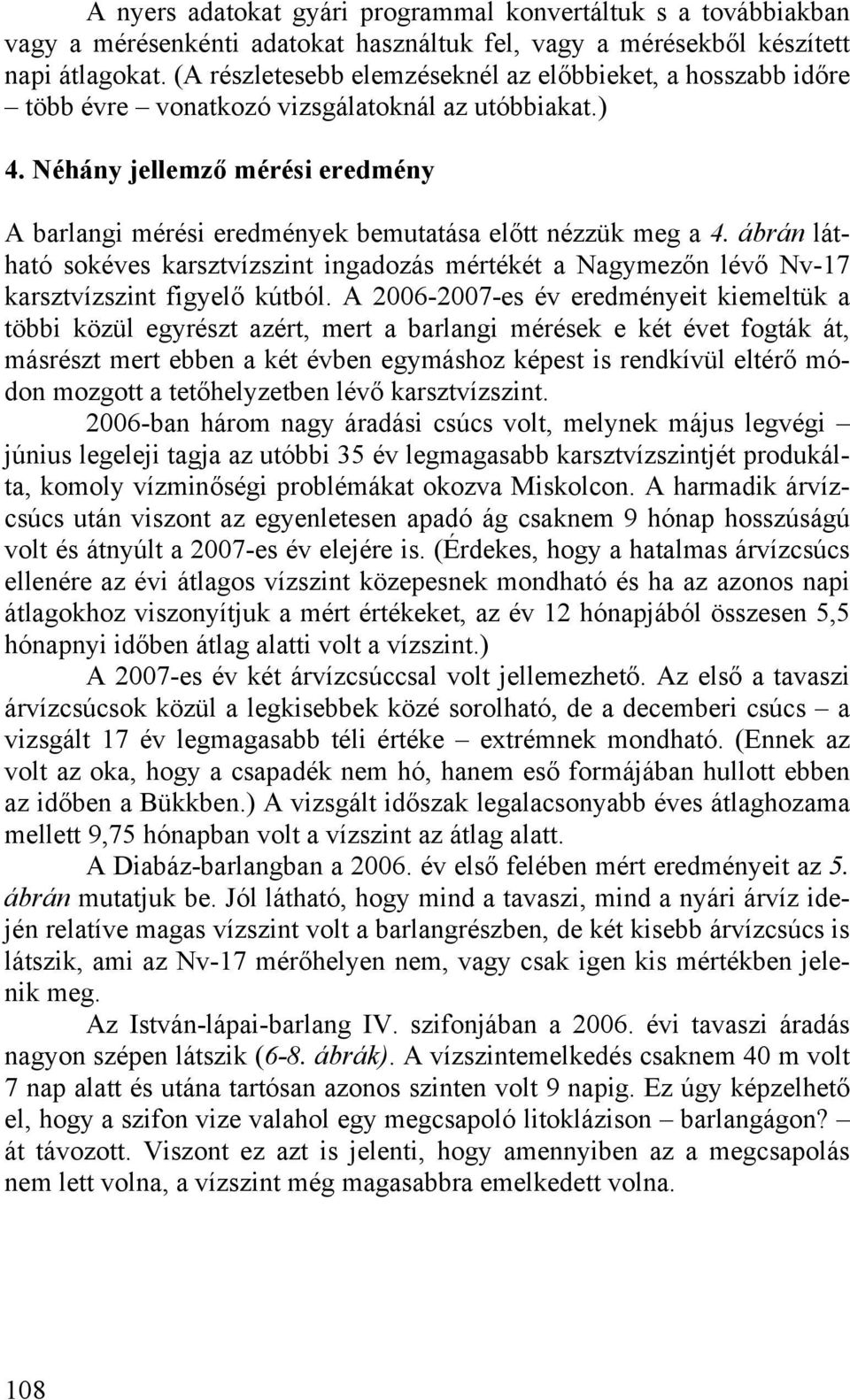 Néhány jellemző mérési eredmény A barlangi mérési eredmények bemutatása előtt nézzük meg a 4.