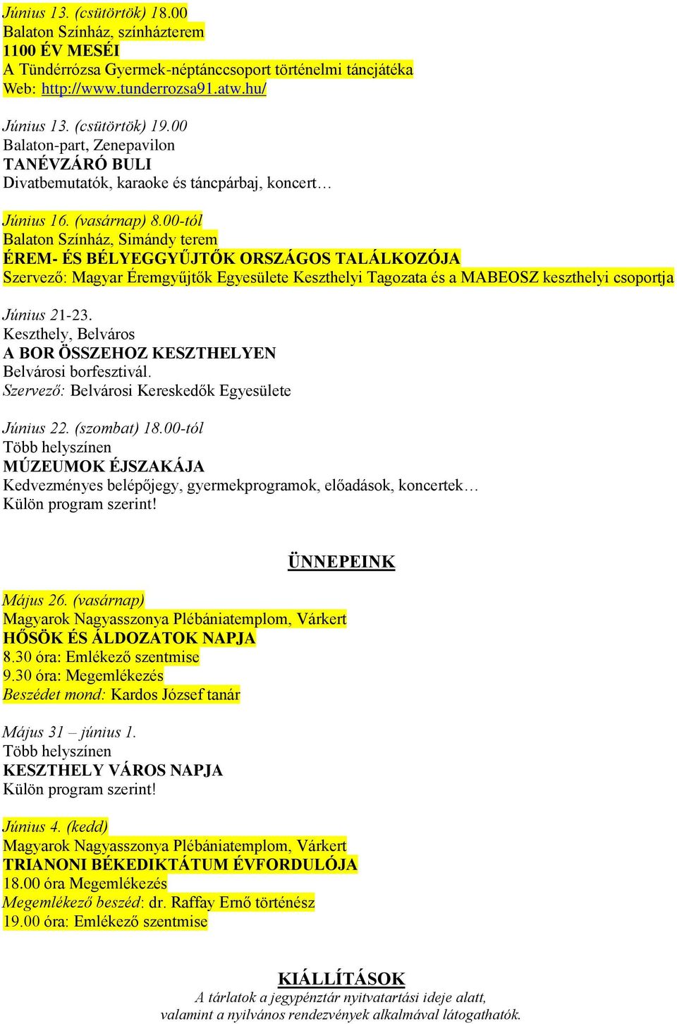 00-tól Balaton Színház, Simándy terem ÉREM- ÉS BÉLYEGGYŰJTŐK ORSZÁGOS TALÁLKOZÓJA Szervező: Magyar Éremgyűjtők Egyesülete Keszthelyi Tagozata és a MABEOSZ keszthelyi csoportja Június 21-23.