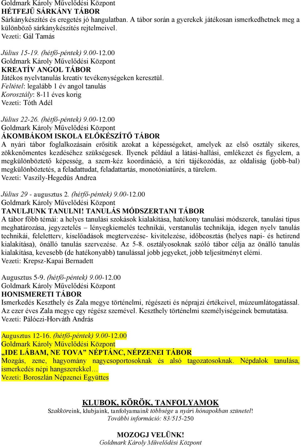 Feltétel: legalább 1 év angol tanulás Korosztály: 8-11 éves korig Vezeti: Tóth Adél Július 22-26. (hétfő-péntek) 9.00-12.