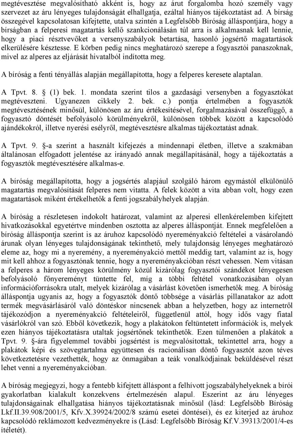 hogy a piaci résztvevőket a versenyszabályok betartása, hasonló jogsértő magatartások elkerülésére késztesse.