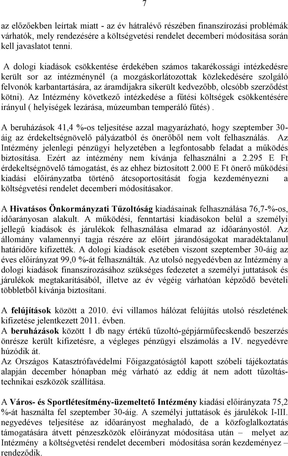 kedvezőbb, olcsóbb szerződést kötni). Az Intézmény következő intézkedése a fűtési költségek csökkentésére irányul ( helyiségek lezárása, múzeumban temperáló fűtés).