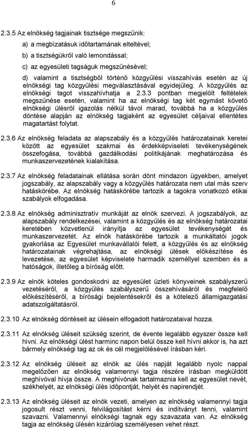 történő közgyűlési visszahívás esetén az új elnökségi tag közgyűlési megválasztásával egyidejűleg. A közgyűlés az elnökségi tagot visszahívhatja a 2.3.