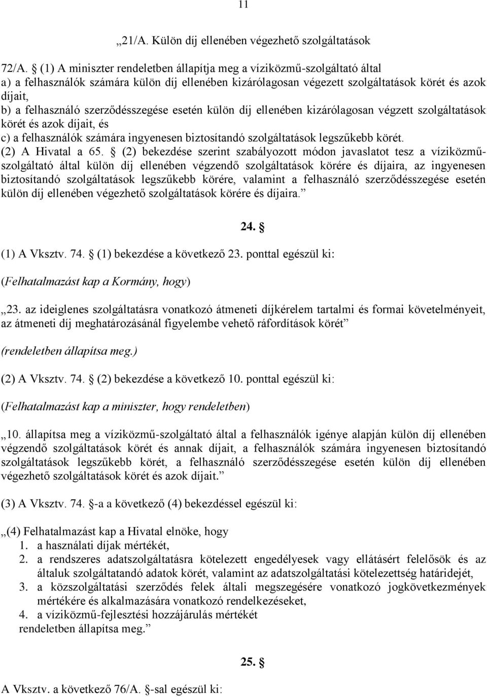 szerződésszegése esetén külön díj ellenében kizárólagosan végzett szolgáltatások körét és azok díjait, és c) a felhasználók számára ingyenesen biztosítandó szolgáltatások legszűkebb körét.