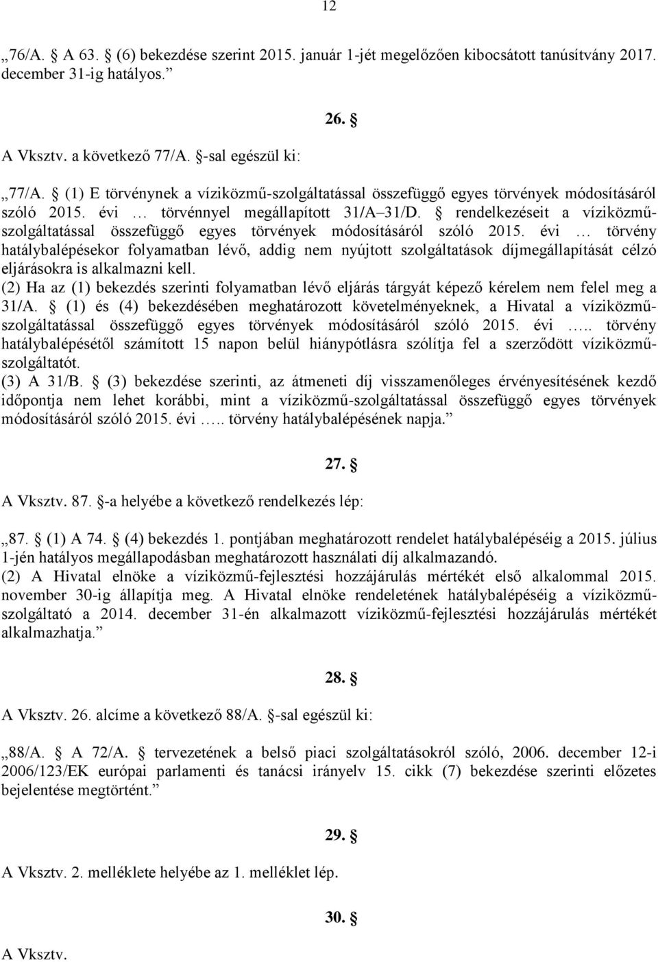rendelkezéseit a víziközműszolgáltatással összefüggő egyes törvények módosításáról szóló 2015.