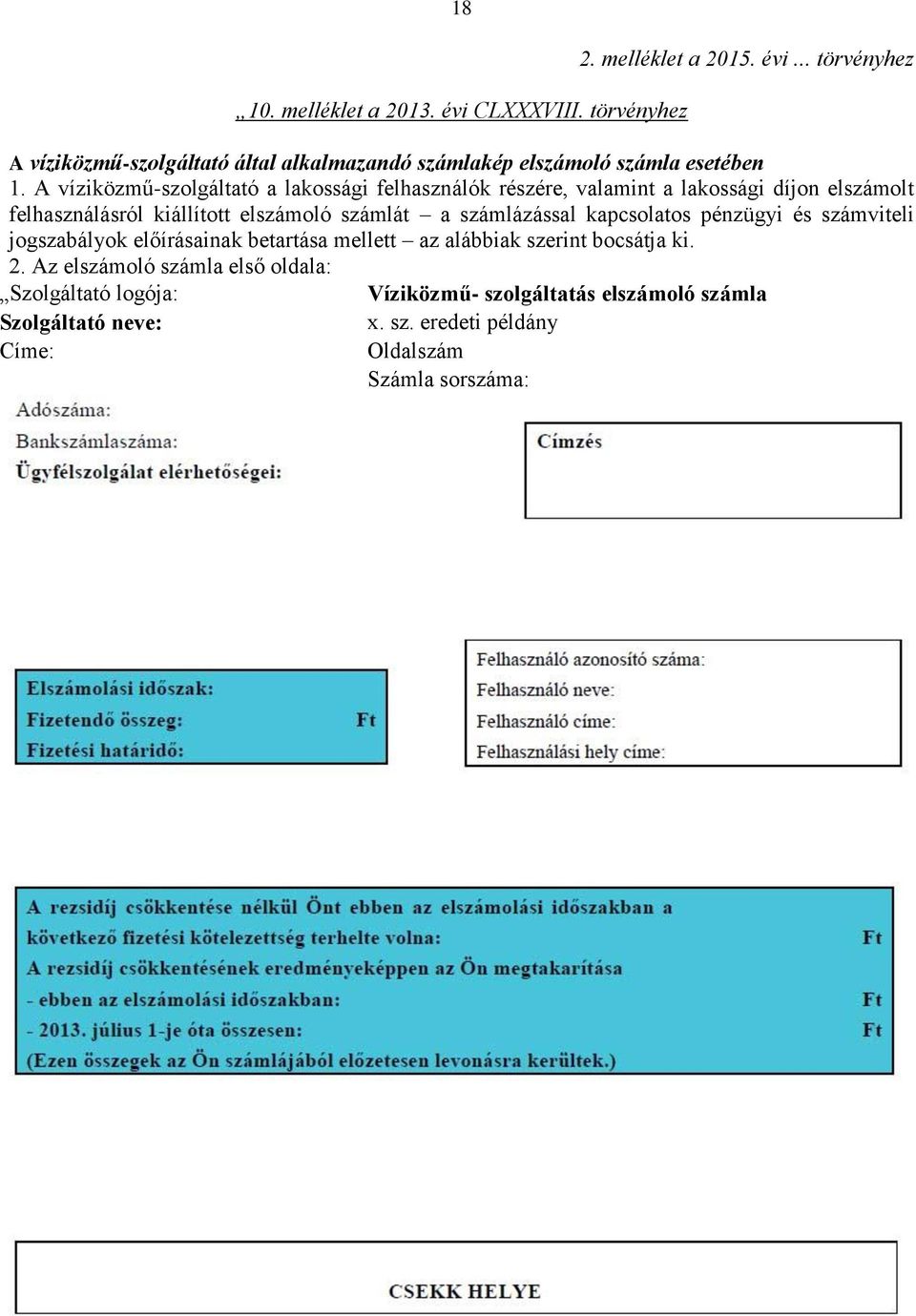számlázással kapcsolatos pénzügyi és számviteli jogszabályok előírásainak betartása mellett az alábbiak szerint bocsátja ki. 2.