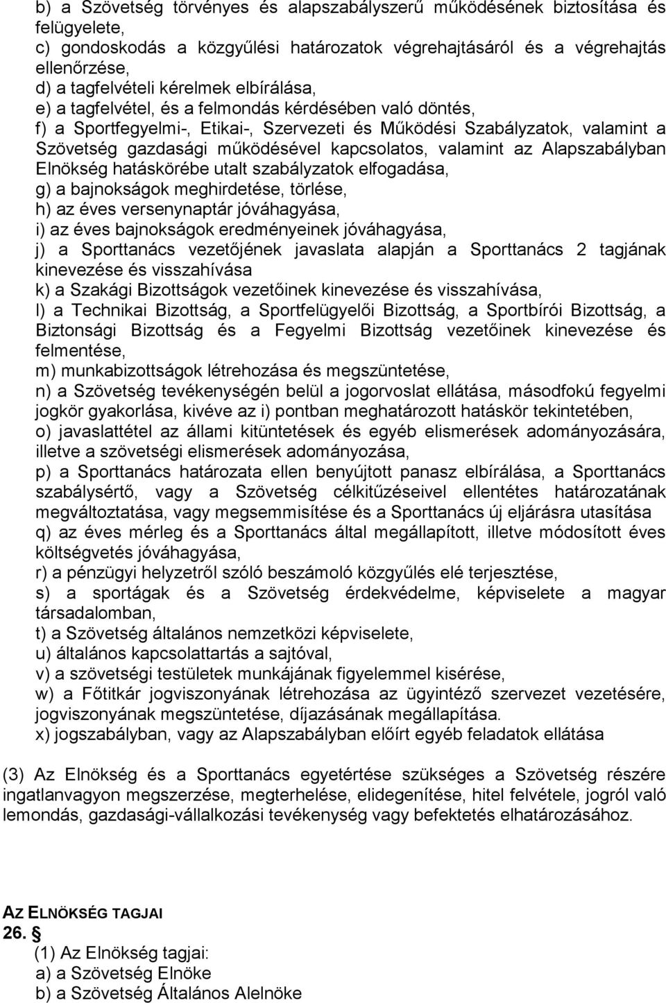 valamint az Alapszabályban Elnökség hatáskörébe utalt szabályzatok elfogadása, g) a bajnokságok meghirdetése, törlése, h) az éves versenynaptár jóváhagyása, i) az éves bajnokságok eredményeinek