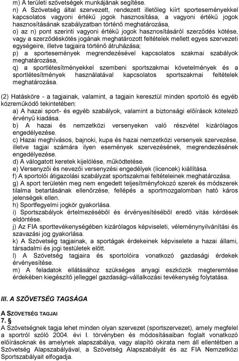 o) az n) pont szerinti vagyoni értékű jogok hasznosításáról szerződés kötése, vagy a szerződéskötés jogának meghatározott feltételek mellett egyes szervezeti egységeire, illetve tagjaira történő