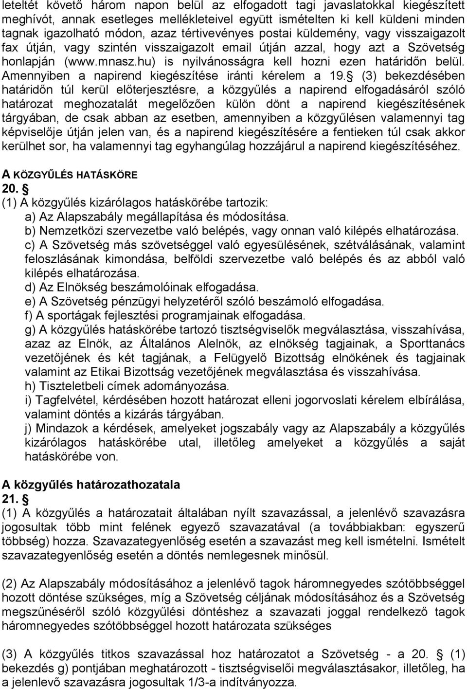 hu) is nyilvánosságra kell hozni ezen határidőn belül. Amennyiben a napirend kiegészítése iránti kérelem a 19.