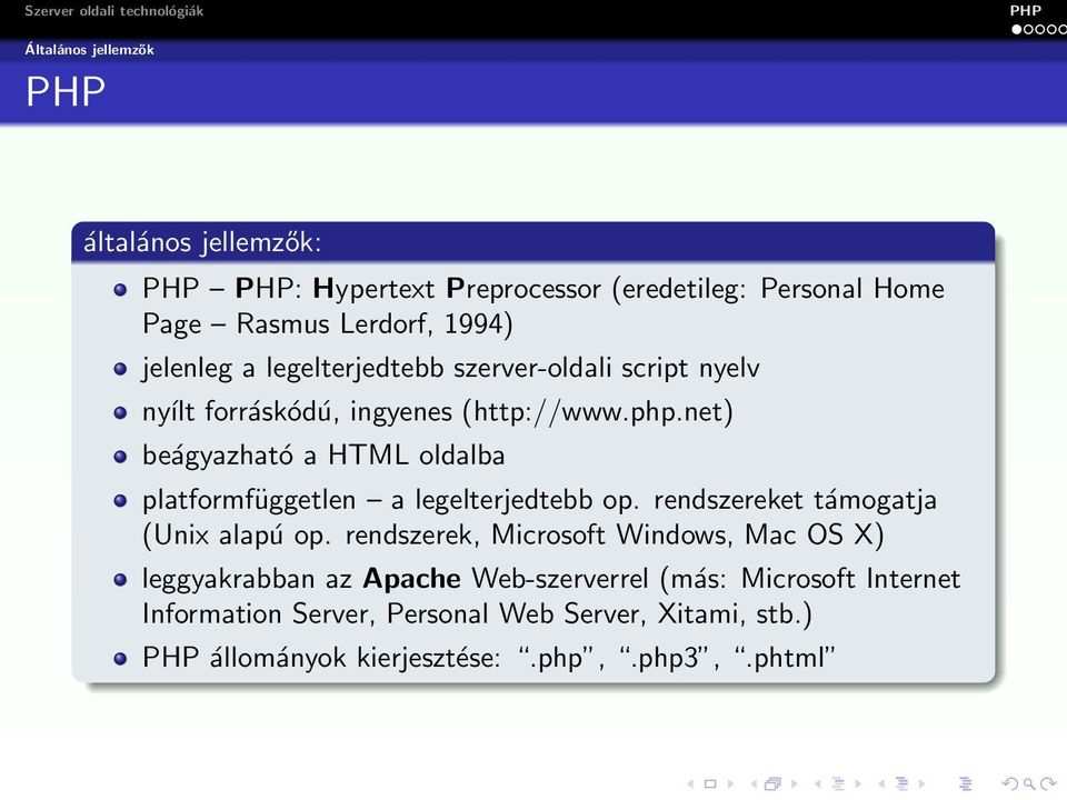net) beágyazható a HTML oldalba platformfüggetlen a legelterjedtebb op. rendszereket támogatja (Unix alapú op.