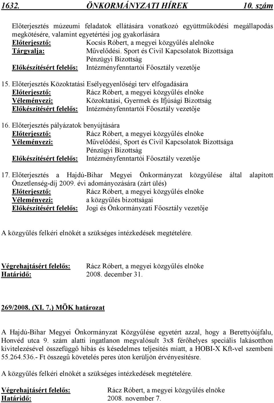 Tárgyalja: Mővelıdési. Sport és Civil Kapcsolatok Bizottsága Pénzügyi Bizottság Elıkészítésért felelıs: Intézményfenntartói Fıosztály vezetıje 15.
