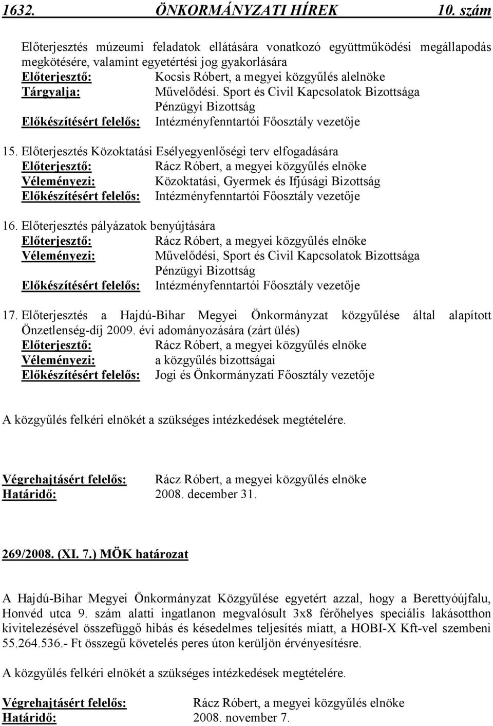 Tárgyalja: Mővelıdési. Sport és Civil Kapcsolatok Bizottsága Pénzügyi Bizottság Elıkészítésért felelıs: Intézményfenntartói Fıosztály vezetıje 15.