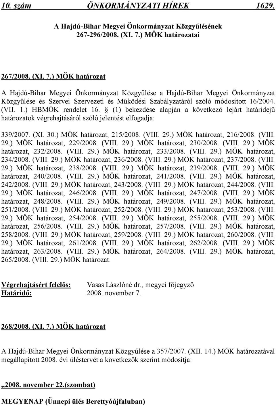 ) MÖK határozat A Hajdú-Bihar Megyei Önkormányzat Közgyőlése a Hajdú-Bihar Megyei Önkormányzat Közgyőlése és Szervei Szervezeti és Mőködési Szabályzatáról szóló módosított 16/2004. (VII. 1.) HBMÖK rendelet 16.