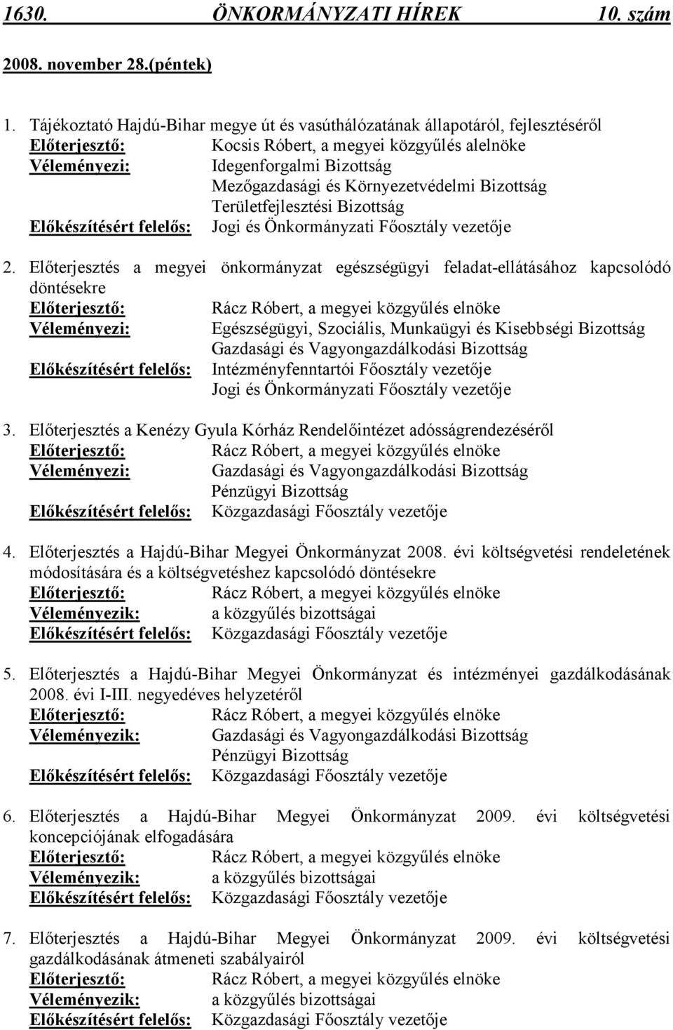 Környezetvédelmi Bizottság Területfejlesztési Bizottság Elıkészítésért felelıs: Jogi és Önkormányzati Fıosztály vezetıje 2.