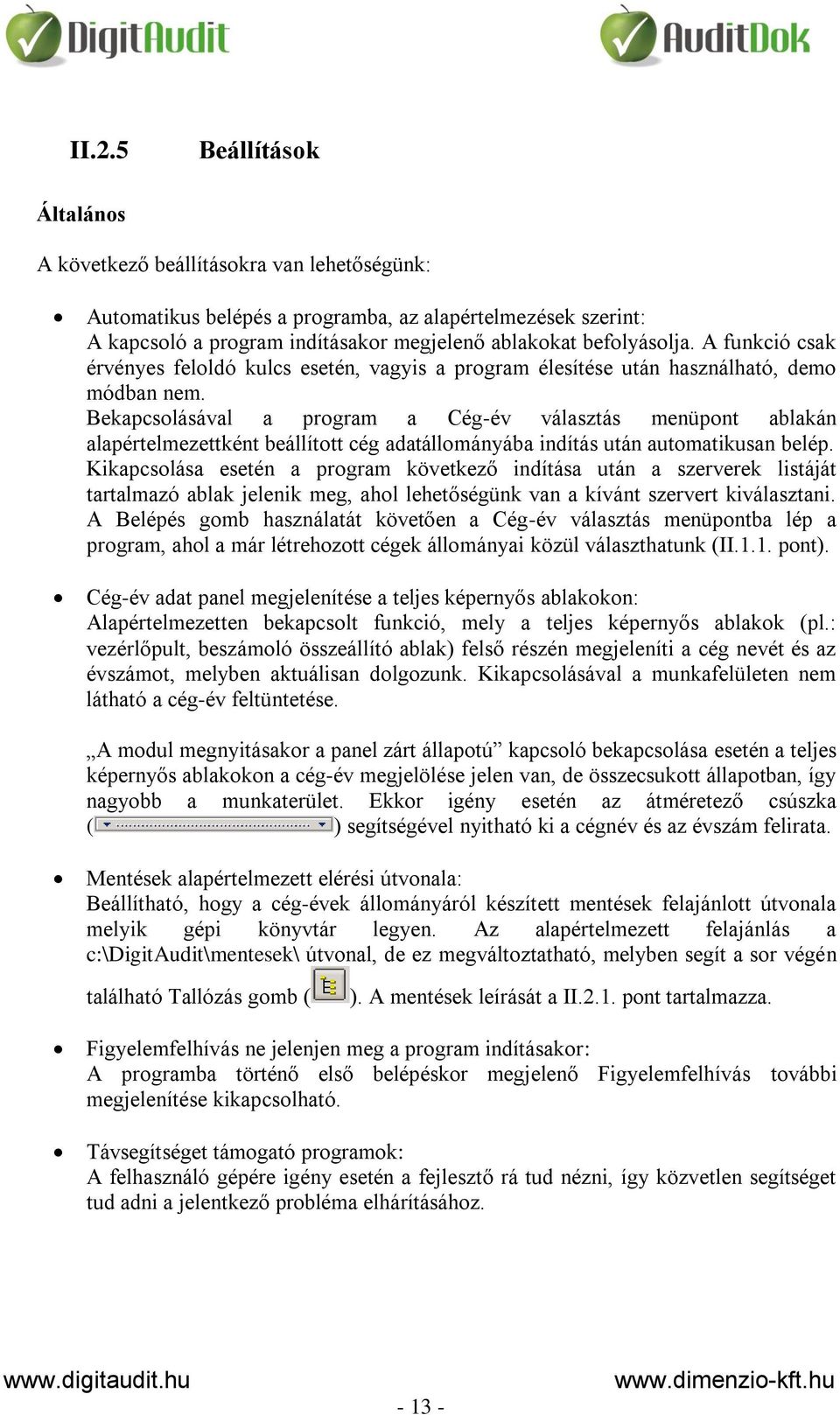 Bekapcsolásával a program a Cég-év választás menüpont ablakán alapértelmezettként beállított cég adatállományába indítás után automatikusan belép.