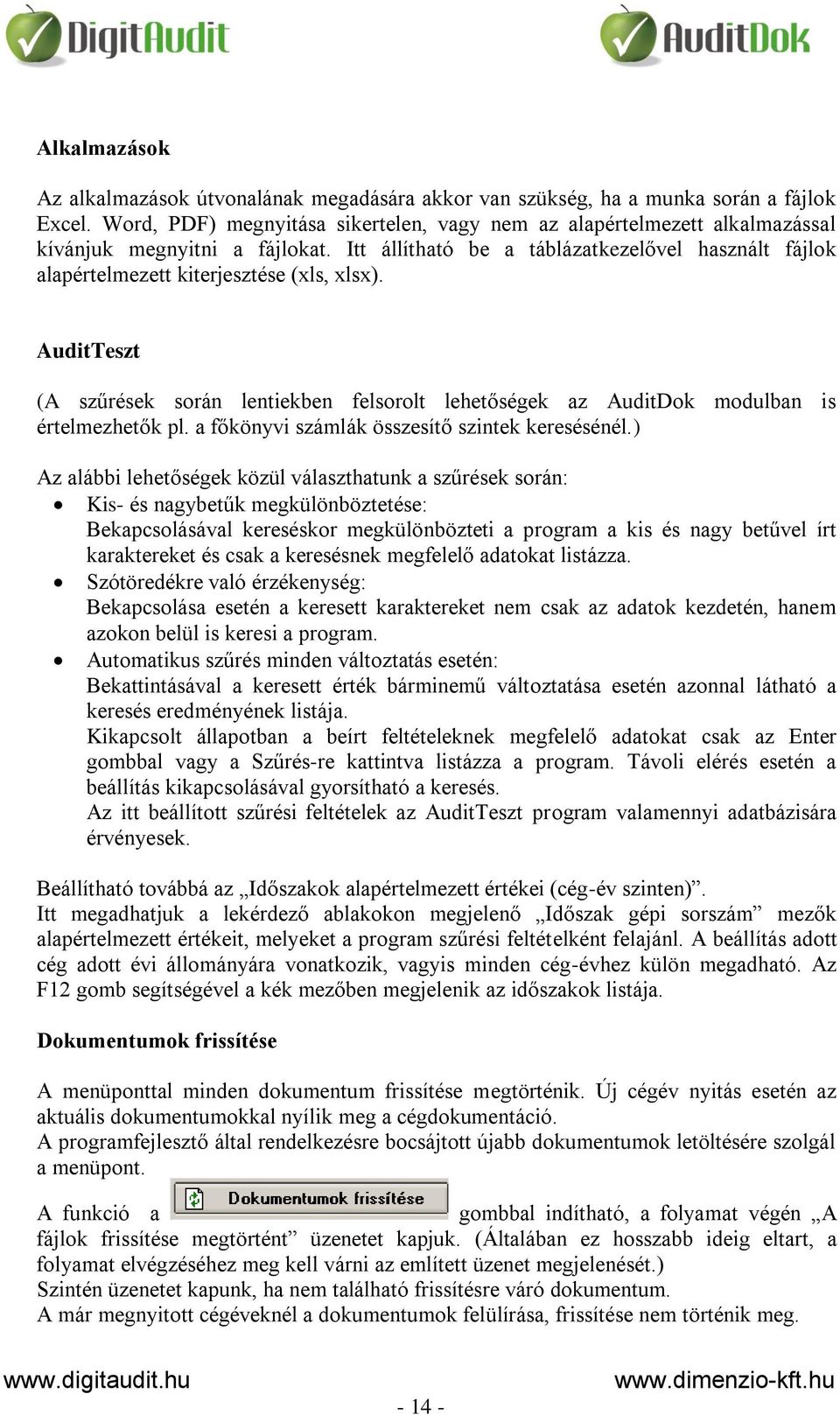 Itt állítható be a táblázatkezelővel használt fájlok alapértelmezett kiterjesztése (xls, xlsx). AuditTeszt (A szűrések során lentiekben felsorolt lehetőségek az AuditDok modulban is értelmezhetők pl.